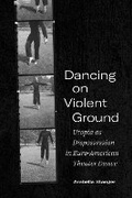Cover: Dancing on Violent Ground - Northwestern University Press