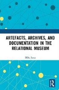 Abbildung von: Artefacts, Archives, and Documentation in the Relational Museum - Routledge