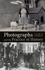 Cover: Photographs and the Practice of History - Bloomsbury Academic