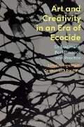 Cover: Art and Creativity in an Era of Ecocide - Bloomsbury Visual Arts