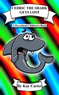 Cover: Cedric The Shark Gets Lost! (Bedtime Stories For Children, #10) - Kay Carter Bedtime Stories For Children