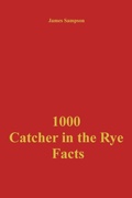 Cover: 1000 Catcher in the Rye Facts - James Sampson