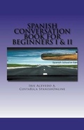 Cover: Spanish Conversation Book for Beginners I & II - Iris Acevedo A.