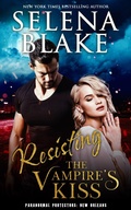 Cover: Resisting the Vampire's Kiss (Paranormal Protectors: New Orleans, #2) - Selena Blake