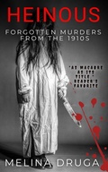 Cover: Heinous: Forgotten Murders From the 1910s - Sun Up Press