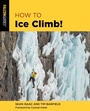 Cover: How to Ice Climb! - Falcon Guides