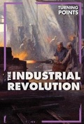 Cover: The Industrial Revolution - Cavendish Square Publishing