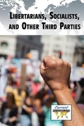 Cover: Libertarians, Socialists, and Other Third Parties - Greenhaven Publishing