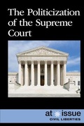 Cover: The Politicization of the Supreme Court - Greenhaven Publishing