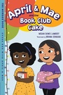 Cover: April & Mae and the Book Club Cake - Charlesbridge Publishing,U.S.