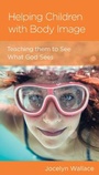 Cover: Helping Children with Body Image - New Growth Press