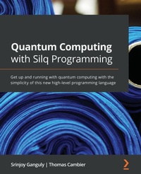 Enlarge image Cover: Quantum Computing with Silq Programming - Packt Publishing