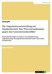 Abbildung von: Die Organisationsentwicklung im Familienbetrieb. Eine Präventivmaßnahme gegen den Generationenkonflikt? - GRIN Verlag