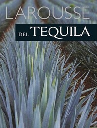 Abbildung von: Larousse del Tequila - Ediciones Larousse (MX)
