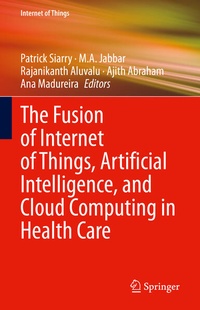 Enlarge image Cover: The Fusion of Internet of Things, Artificial Intelligence, and Cloud Computing in Health Care - Springer