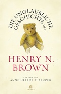 Cover: Die unglaubliche Geschichte des Henry N. Brown - Thiele Verlag