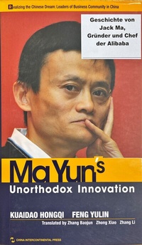 Abbildung von: Ma Yun's Unorthodox Innovation (Realizing the Chinese Dream: Leaders of Business Community in China Series) - China National Publications c/o Flieder-Verlag GmbH (Distributor)