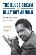 Cover: The Blues Dream of Billy Boy Arnold - University of Chicago Press