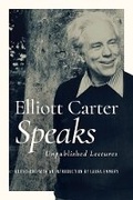 Cover: Elliott Carter Speaks - University of Illinois Press
