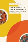 Cover: Twice Migrated, Twice Displaced - University of British Columbia Press