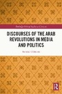 Cover: Discourses of the Arab Revolutions in Media and Politics - Routledge