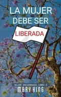 Cover: La Mujer Debe Ser Liberada (Mujer Encadenada Libro 4, #4) - Babelcube Inc.