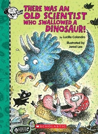 Enlarge image Cover: There Was an Old Scientist Who Swallowed a Dinosaur! - Scholastic US