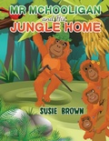Cover: Mr Mchooligan and His Jungle Home - AUSTIN MACAULEY PUBLISHERS LTD