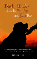 Cover: Bark, Bark - This Is My Life and Yours Too - AUSTIN MACAULEY PUBLISHERS LTD