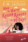 Cover: How to Marry Keanu Reeves in 90 Days - Forever