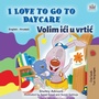 Cover: I Love to Go to Daycare (English Croatian Bilingual Book for Kids) - KidKiddos Books Ltd.