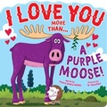 Cover: I Love You More Than...a Purple Moose - Kidsbooks Publishing