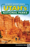 Cover: 50 Best Short Hikes in Utah's National Parks - Wilderness Press