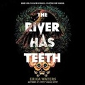 Cover: The River Has Teeth - HarperCollins