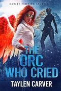 Cover: The Orc Who Cried (Harley Firebird, #2) - Harley Firebird