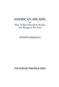 Cover: American Arcade; or, How To Shoot Yourself in the Face - Sublime Theater & Press, Inc