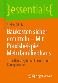 Abbildung von: Baukosten sicher ermitteln - Mit Praxisbeispiel Mehrfamilienhaus - Springer Vieweg
