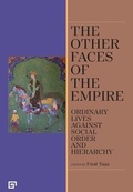 Cover: The Other Faces of the Empire - Ordinary Lives Against Social Order and Hierarchy - Koc University Press