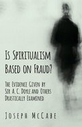Cover: Is Spiritualism Based on Fraud? - The Evidence Given by Sir A. C. Doyle and Others Drastically Examined - Read Books Ltd.