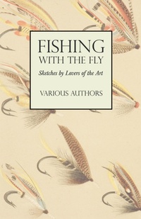 Abbildung von: Fishing with the Fly - Sketches by Lovers of the Art - Read Books Ltd.