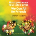 Cover: We Can All Be Friends (French-English) Nous pouvons tous etre amis - Language Lizard, LLC