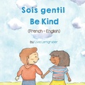 Cover: Be Kind (French-English) Sois gentil - Language Lizard, LLC
