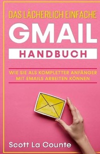 Abbildung von: Das laecherlich einfache Gmail Handbuch - SL Editions