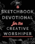 Cover: A Sketchbook Devotional for the Creative Worshiper - Trilogy Christian Publishing