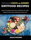 Cover: Explosive Lunch and Dinner Sirtfood Recipes - Adam Rogers
