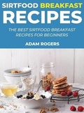 Cover: Sirtfood Breakfast Recipes - Adam Rogers
