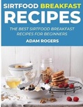 Cover: Sirtfood Breakfast Recipes - Adam Rogers