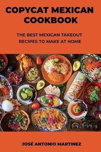 Abbildung von: Copycat Mexican Cookbook - Jose Antonio Martinez