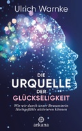 Cover: Die Urquelle der Gl&uuml;ckseligkeit - Arkana