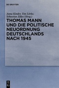 Cover: Thomas Mann und die politische Neuordnung Deutschlands nach 1945 - De Gruyter
